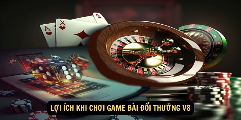 Game Bài Đổi Thưởng V8 - Sân Chơi Đấu Trí Uy Tín Nhất 2025 7 Lợi ích khi chơi game bài đổi thưởng V8