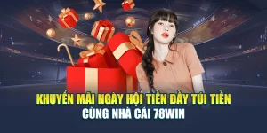 Khuyến Mãi Ngày Hội Tiền Đầy Túi Tiền Cùng Nhà Cái 78win