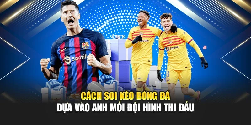 Cách Soi Kèo Bóng Đá Hiệu Quả Từng Trận Đấu Chi Tiết Nhất 7 Cách soi kèo bóng đá dựa vào anh mối đội hình thi đấu