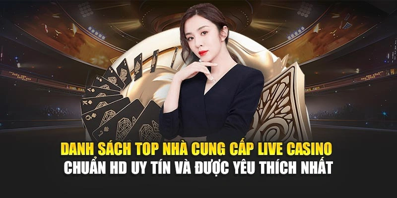 Top Nhà Cung Cấp Live Casino – Trực Tuyến Chuẩn HD 6 Danh sách top nhà cung cấp live casino chuẩn HD uy tín và được yêu thích nhất