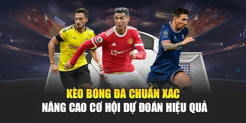 Kèo Bóng Đá Chuẩn Xác Nâng Cao Cơ Hội Dự Đoán Hiệu Quả